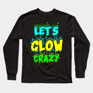 Let's Glow Crazy! Long Sleeve T-Shirt